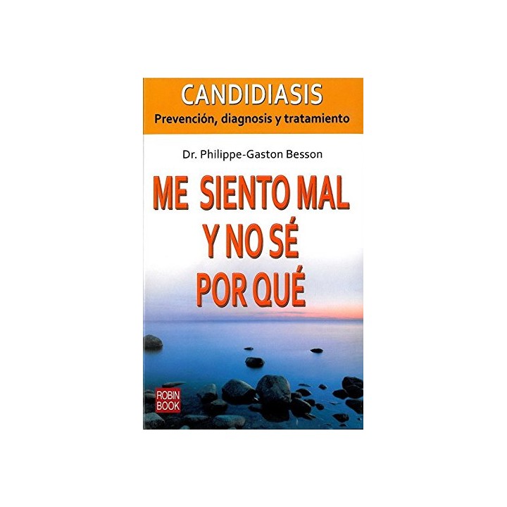 Me Siento Mal Y No Se Por Que: Prevencion, Diagnosis Y Tratamiento De La Candidiasis.